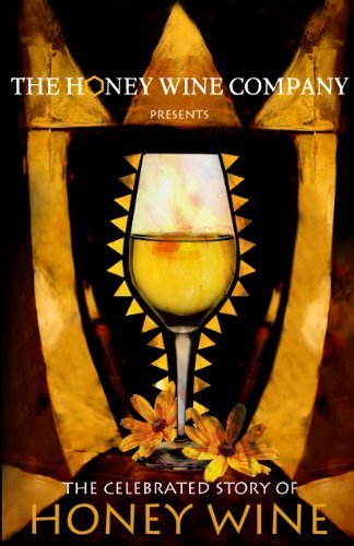 The Celebrated Story of Honey Wine (The Honey Wine Company)