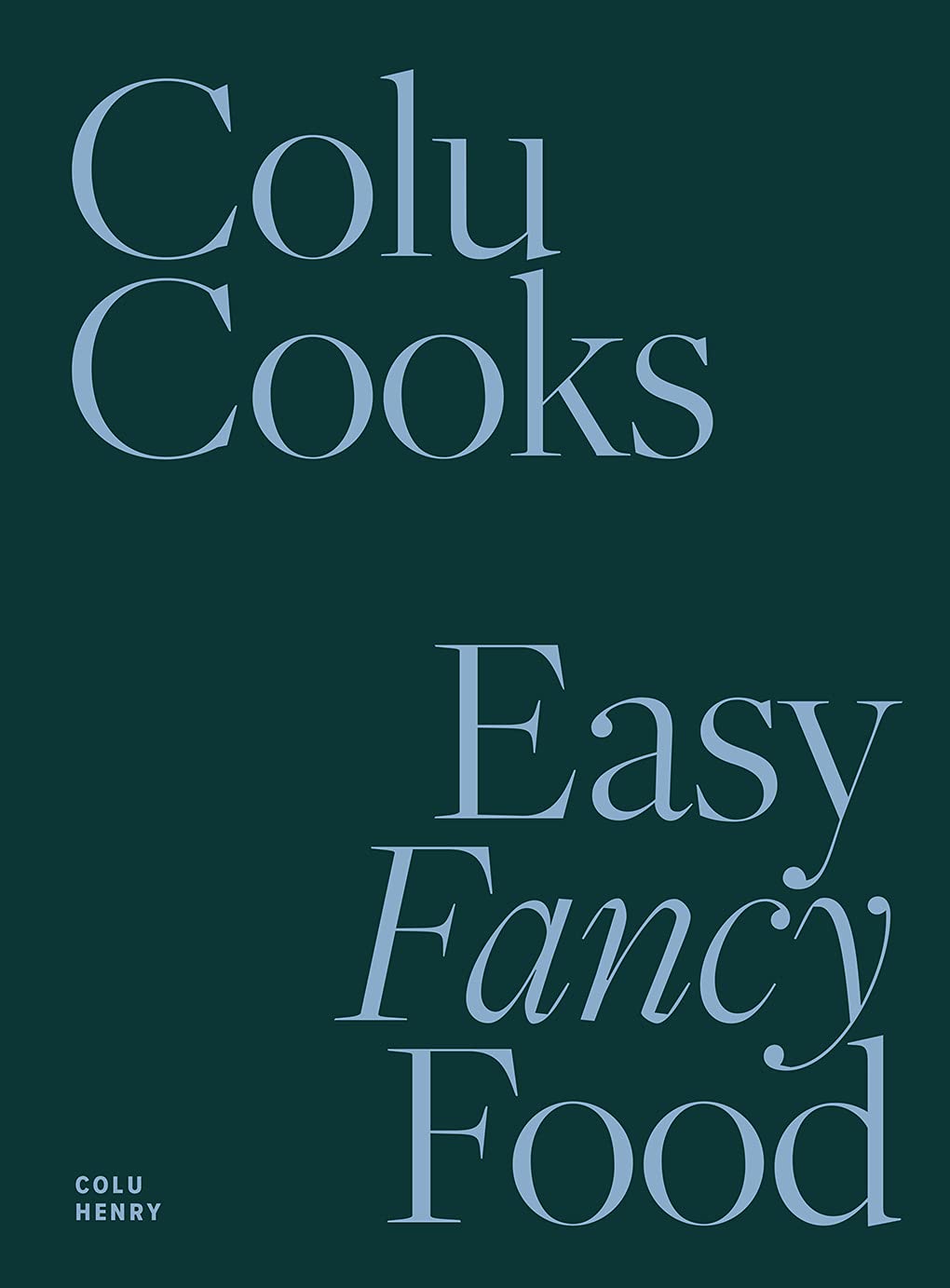 Colu Cooks: Easy Fancy Food (Colu Henry) *Signed*