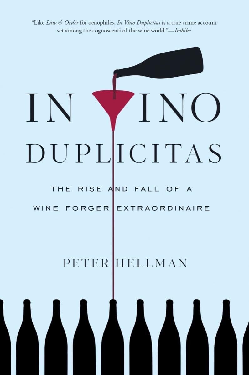 In Vino Duplicitas: The Rise and Fall of a Wine Forger Extraordinaire (Peter Hellman)