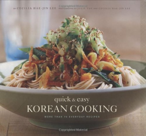 Quick & Easy Korean Cooking: More Than 70 Everyday Recipes (Cecilia Hae-Jin Lee)