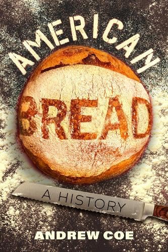 *Pre-order* American Bread: A History (Andrew Coe)