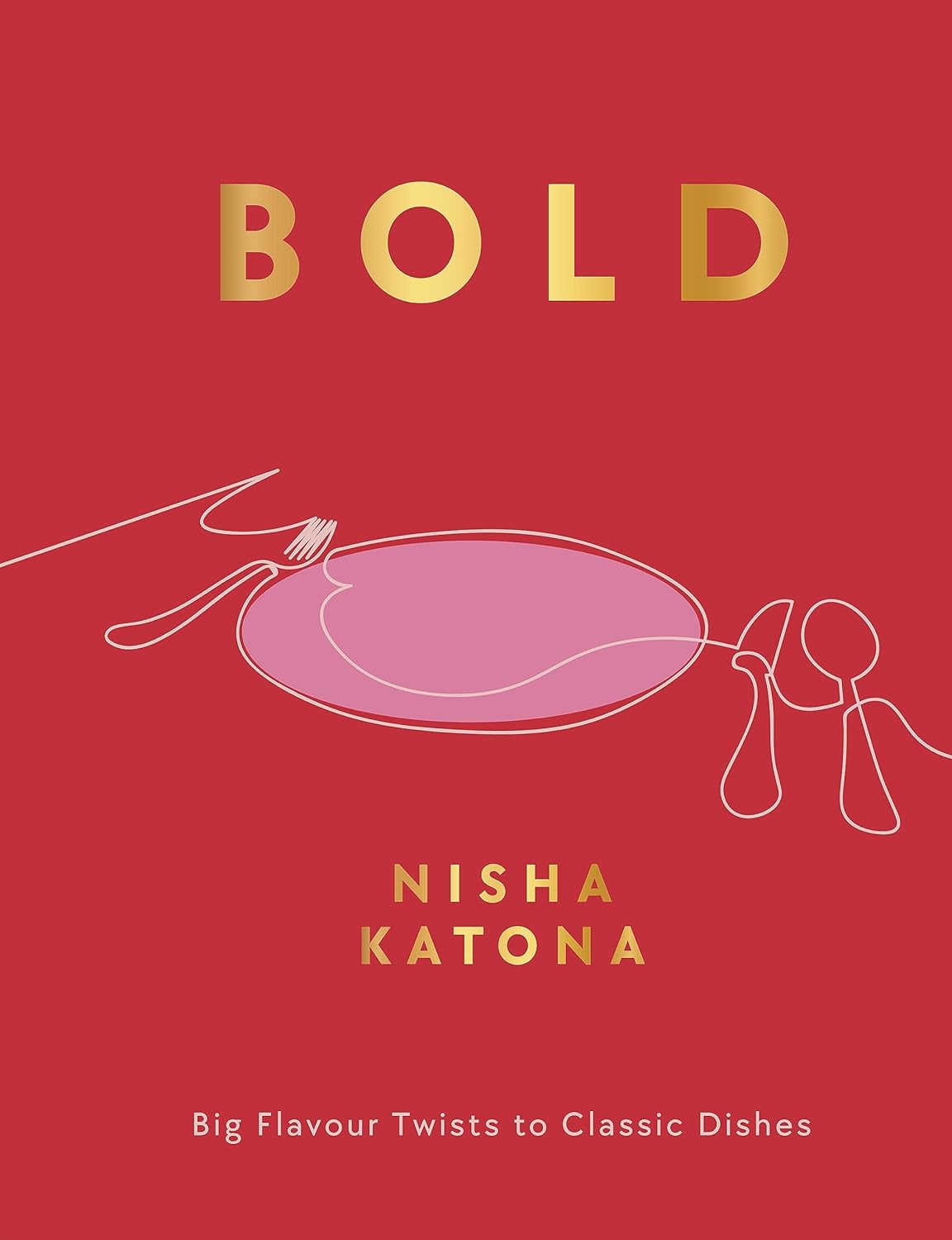 Bold: Big Flavour Twists to Classic Dishes (Nisha Katona)