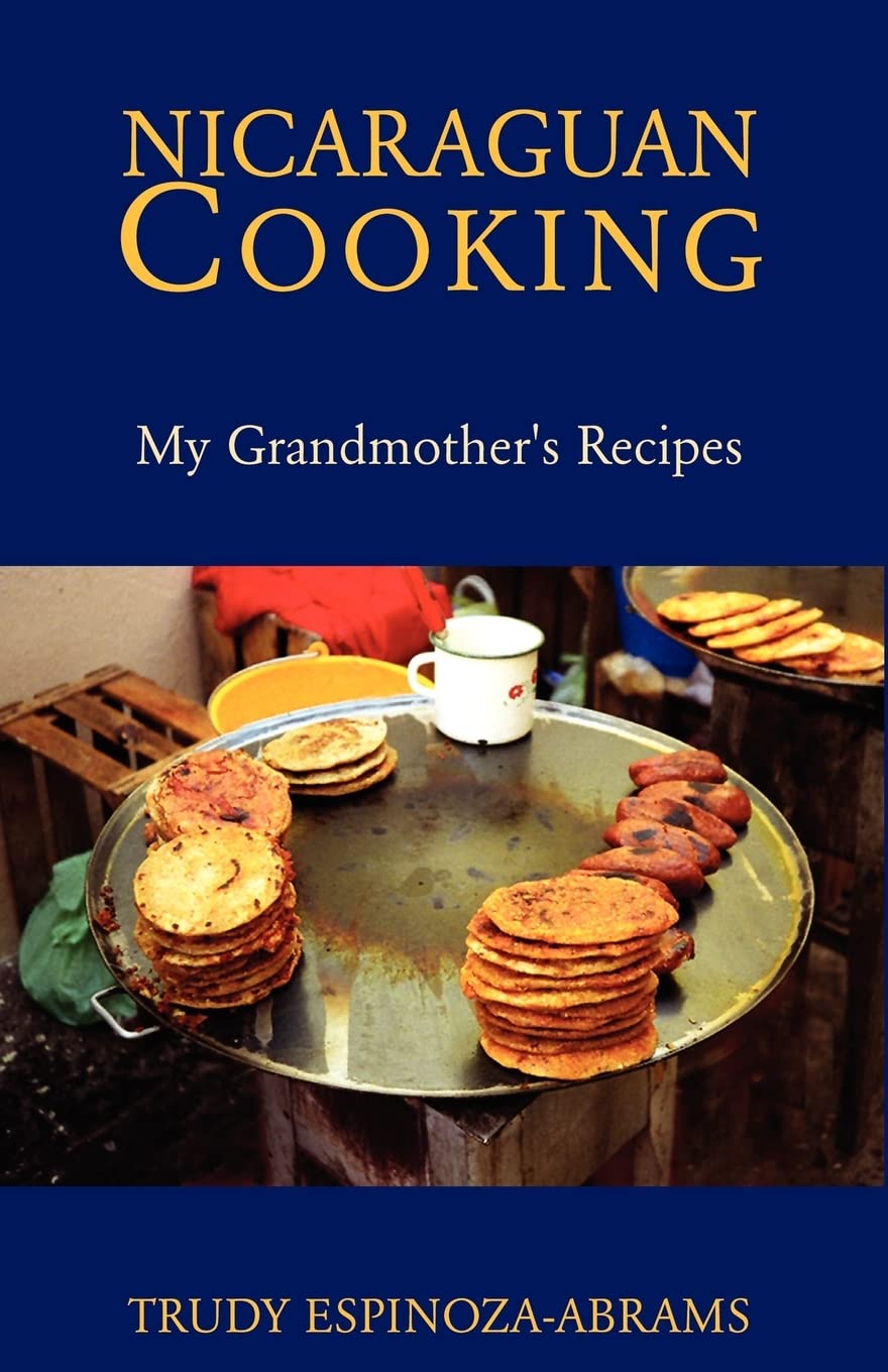 Nicaraguan Cooking: My Grandmother's Recipes (Trudy Espinoza-Abrams)