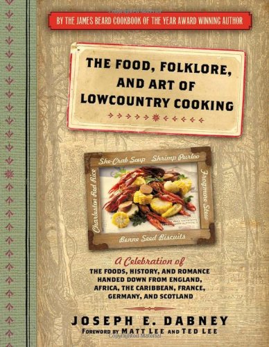 The Food, Folklore, and Art of Lowcountry Cooking: A Celebration of the Foods, History, and Romance Handed Down from England, Africa, the Caribbean, France, Germany, and Scotland (Joseph E. Dabney)