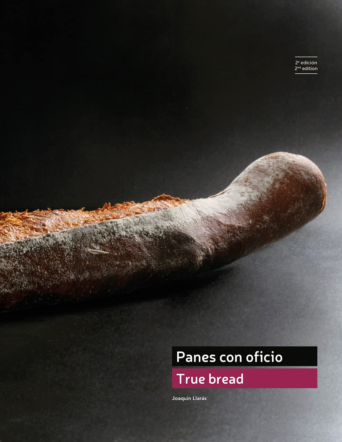 True Bread - Panes Con Oficio, 2nd Edition (Joaquin Llaras)