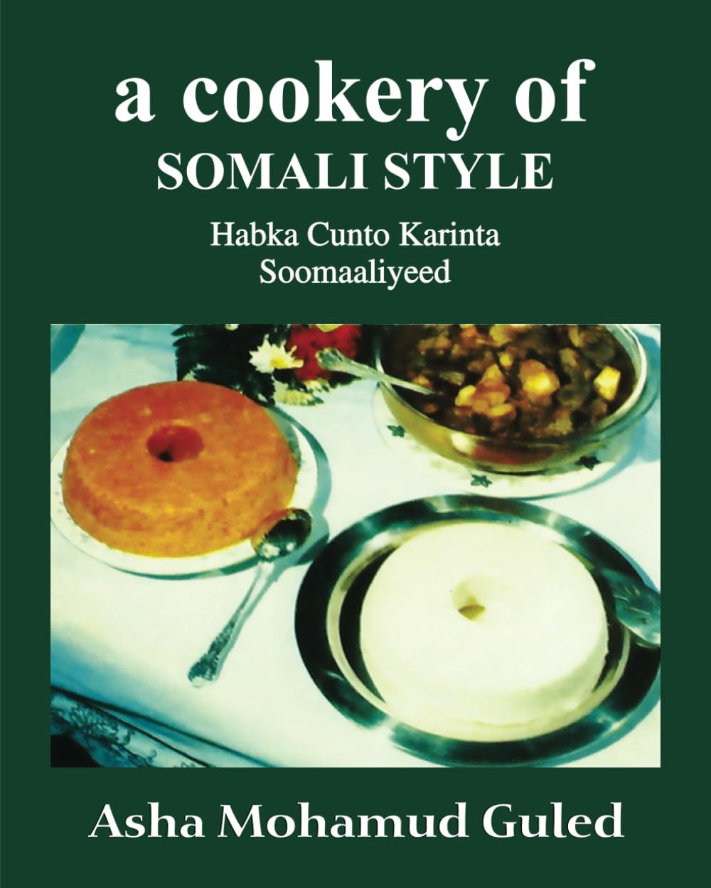 A Cookery of Somali Style: Habka Cunto-Karinta Soomaaliyeed (Asha Mohamud Guled)