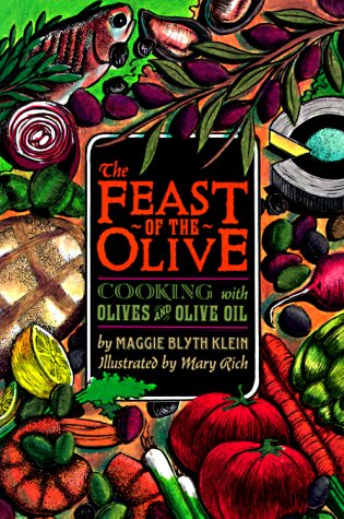 The Feast of the Olive: Cooking With Olives & Olive Oil (Maggie Blyth Klein)