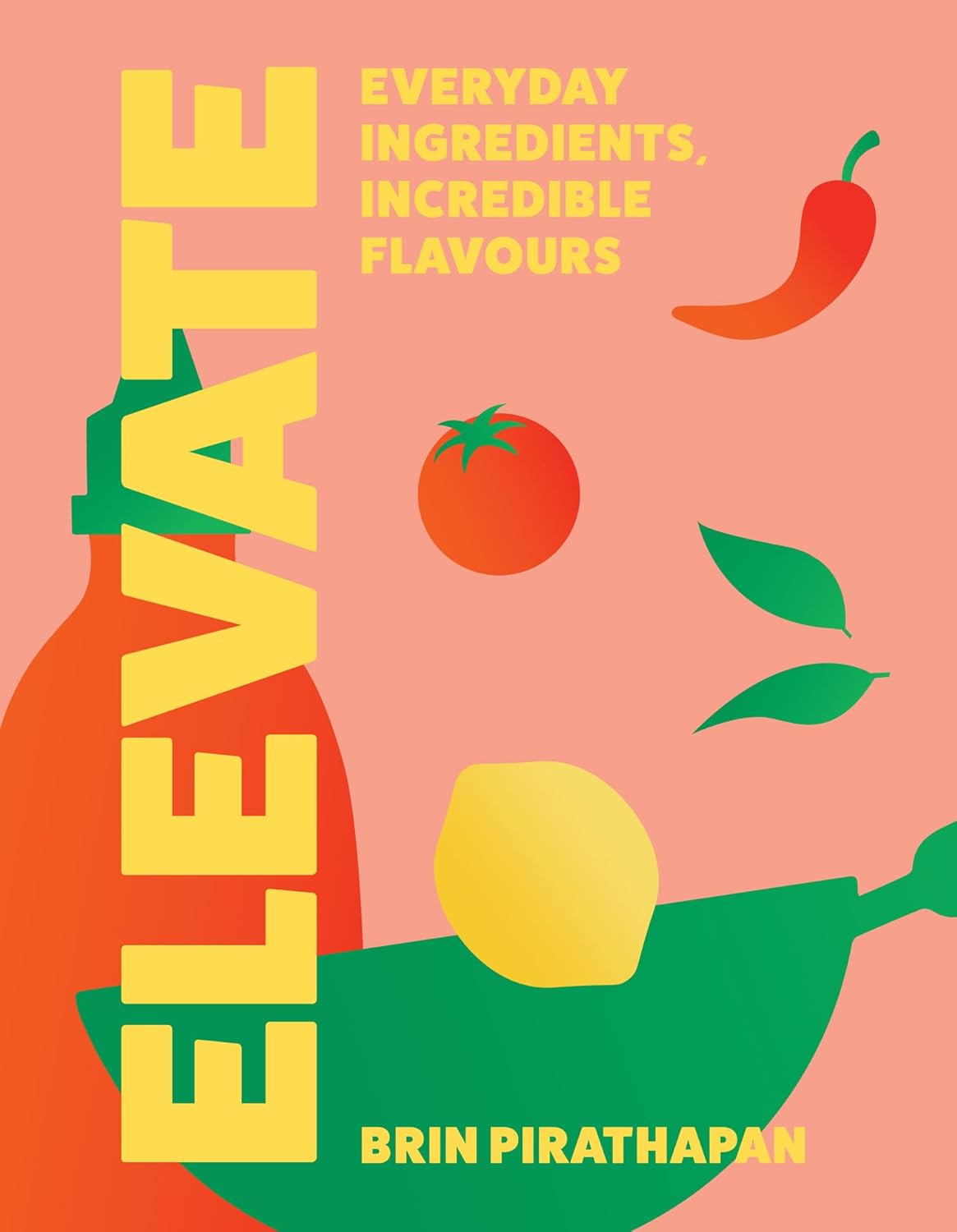 Elevate: Everyday Ingredients, Incredible Flavours (Brin Pirathapan)