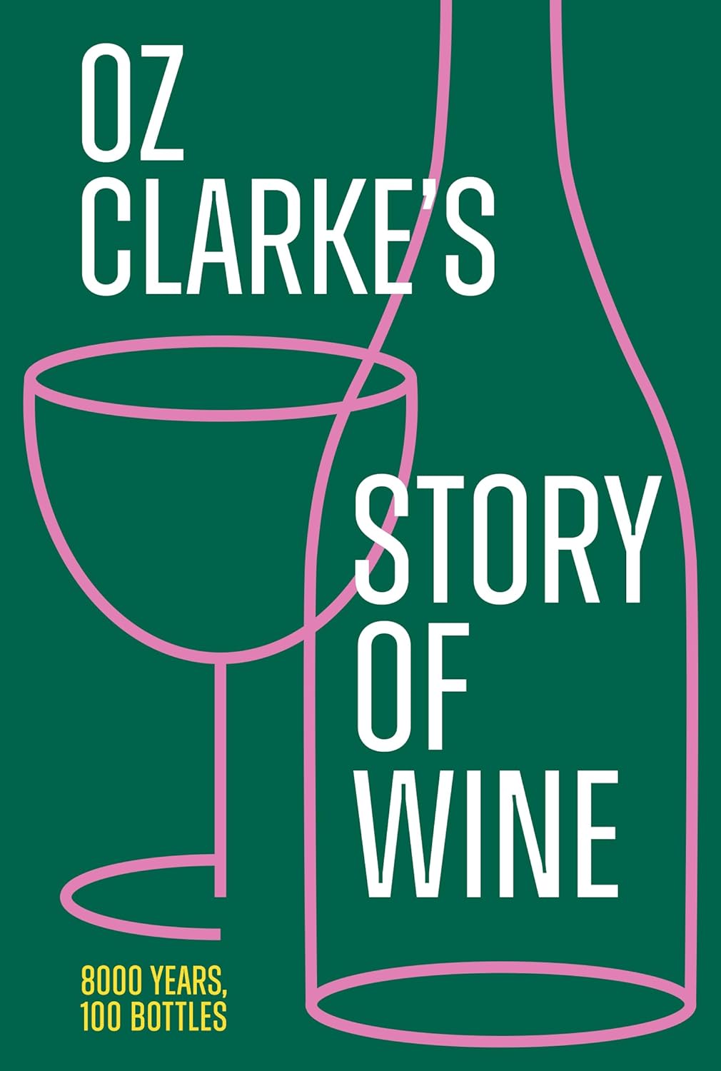 *Pre-order* Oz Clarke’s Story of Wine: 8000 Years, 100 Bottles (Oz Clarke)