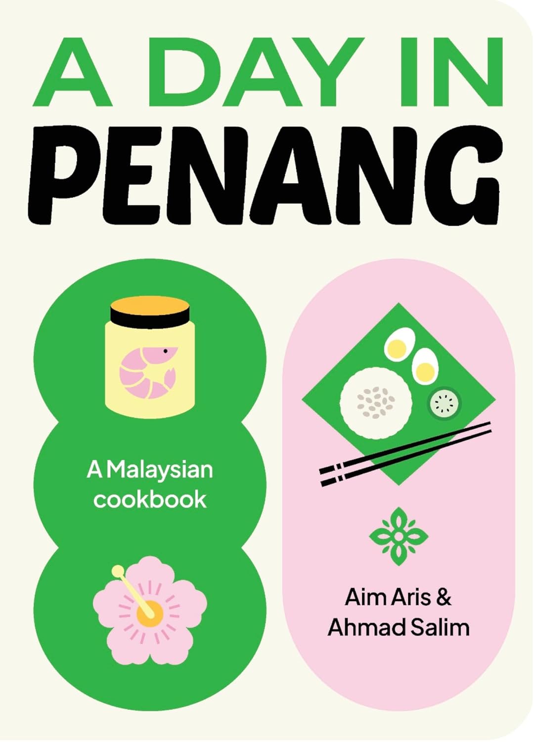 A Day in Penang: A Malaysian Cookbook (Aim Aris and Ahmad Salim)