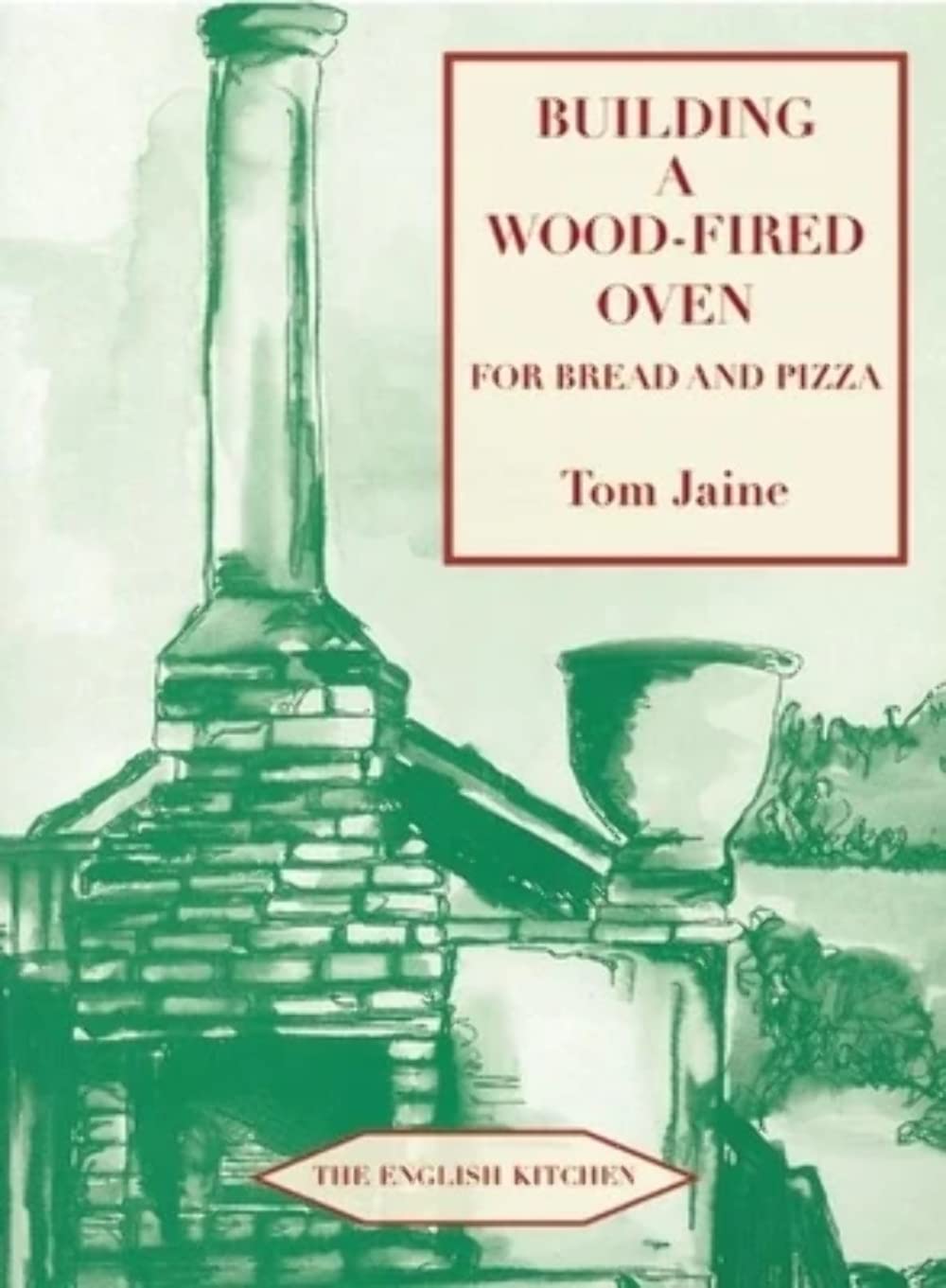 Building A Wood-Fired Oven For Bread and Pizza (Tom Jaine)