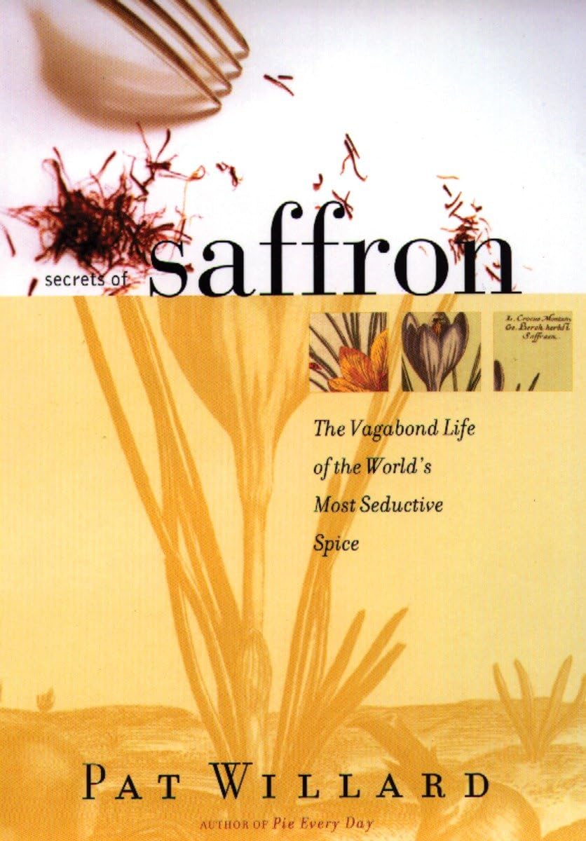 Secrets of Saffron: The Vagabond Life of the Worlds Most Seductive Spice (Pat Willard)