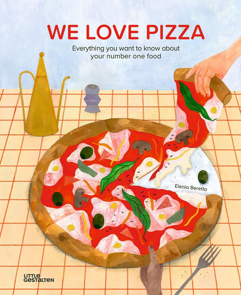 We Love Pizza: Everything you want to know about your number one food (Elenia Beretta)