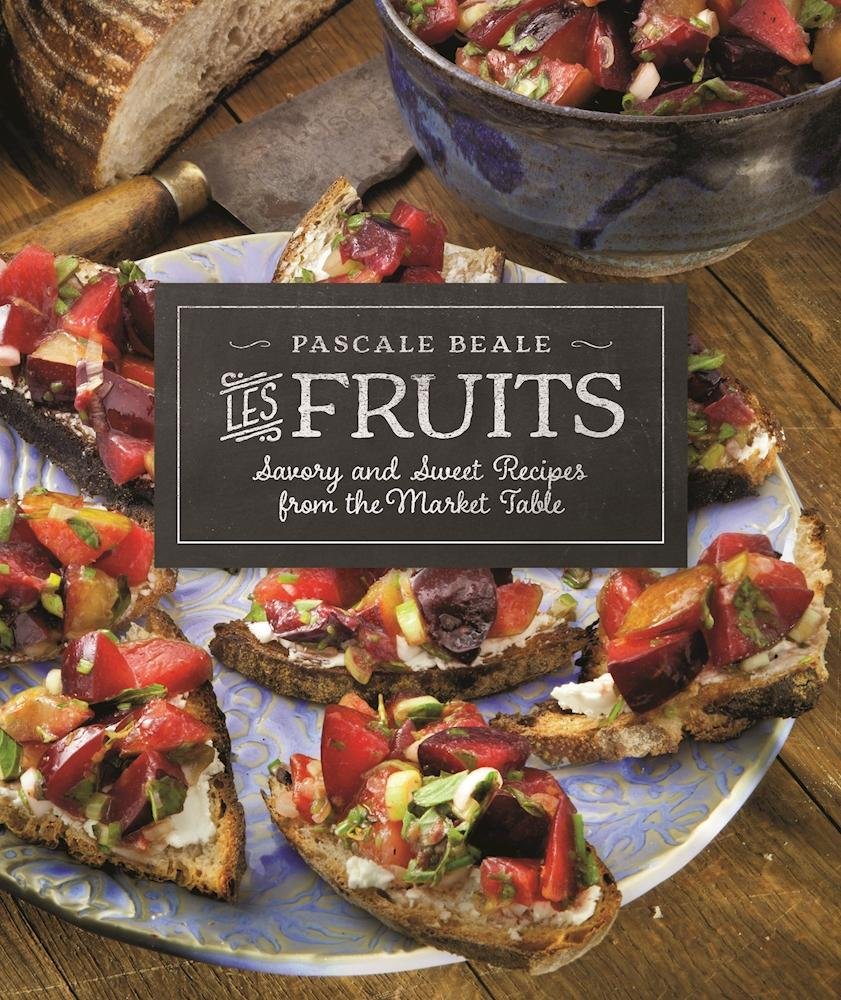 Les Fruits: Savory and Sweet Recipes from the Market Table (Pascale Beale)