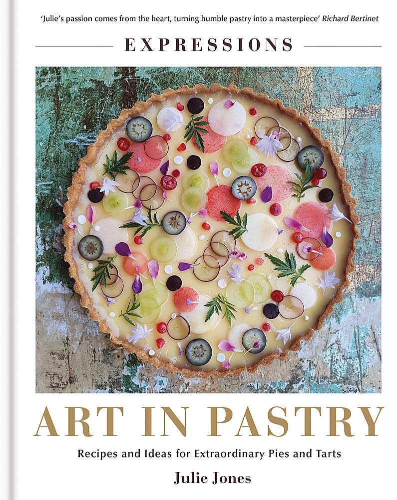 Expressions: Art in Pastry: Recipes and Ideas for Extraordinary Pies and Tarts (Julie Jones)