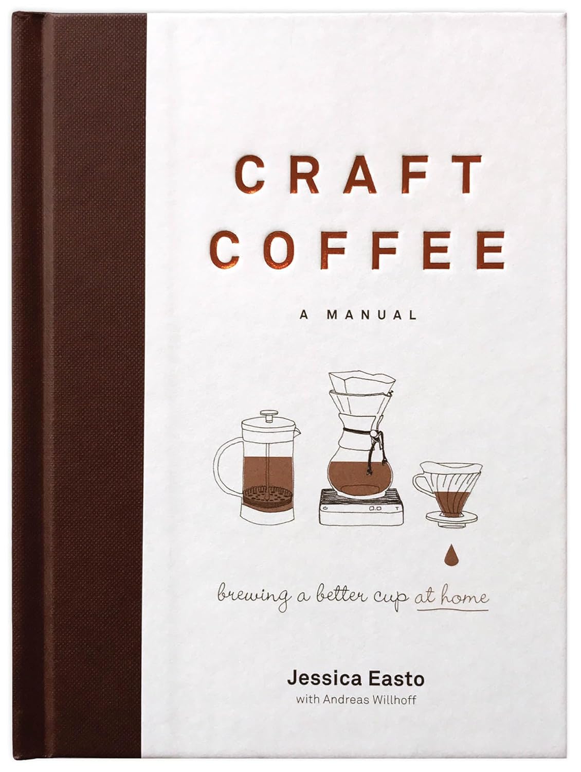 Craft Coffee: A Manual: Brewing a Better Cup at Home Hardcover – November 7, 2017 by Jessica Easto, Andreas Willhoff)