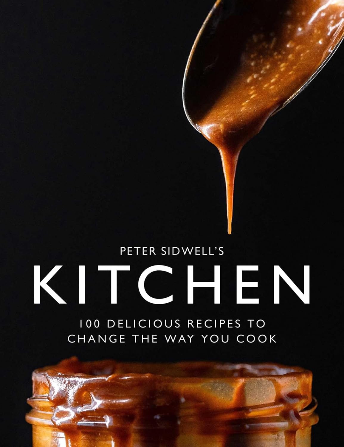 Peter Sidwell's Kitchen: 100 Delicious Recipes to Change the Way You Cook (Peter Sidwell)