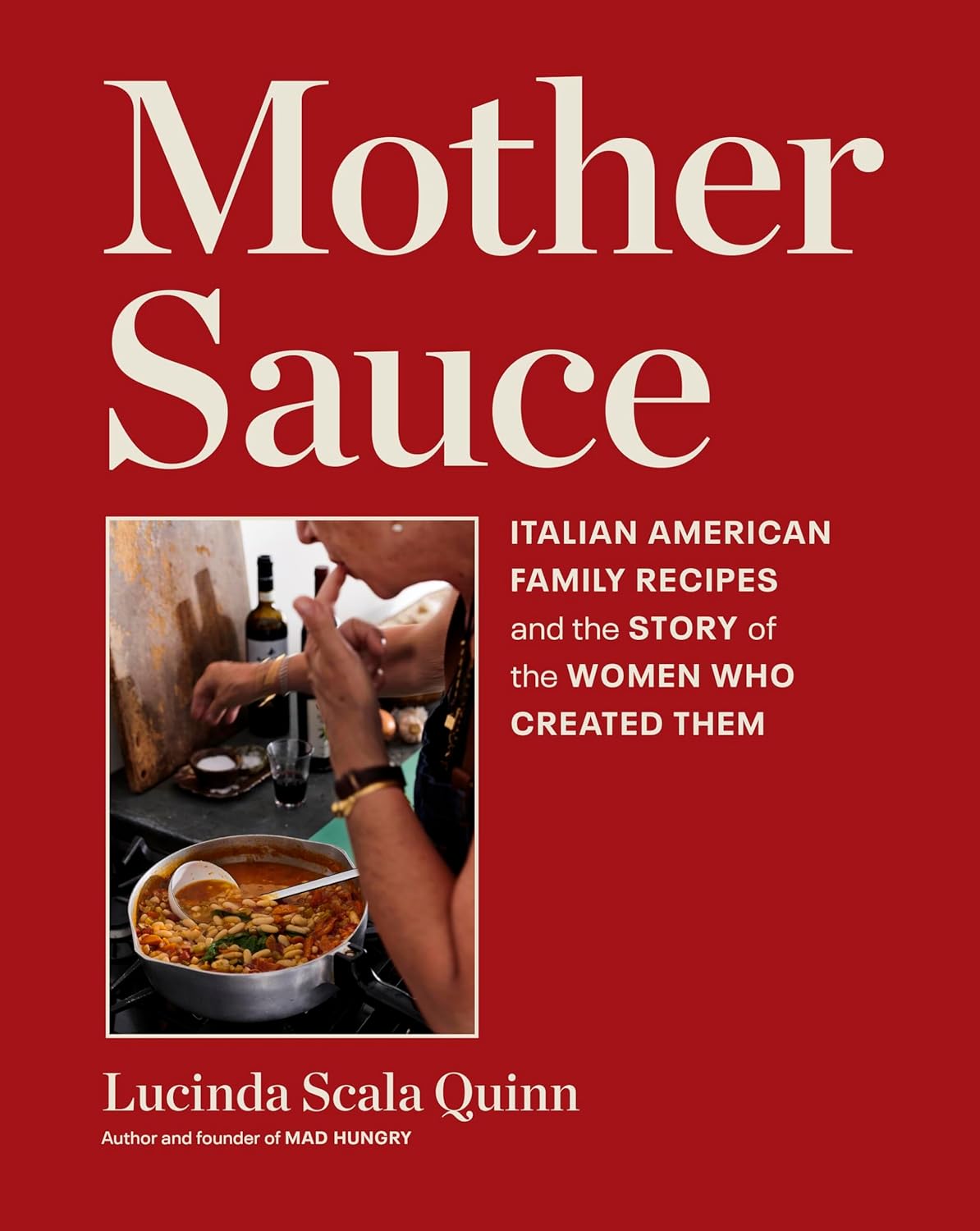 Mother Sauce: Italian American Family Recipes and the Story of the Women Who Created Them (Lucinda Scala Quinn)