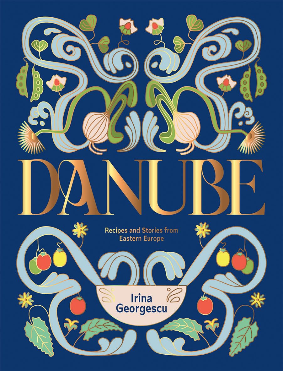 Danube: Recipes and Stories from Eastern Europe (Irina Georgescu)