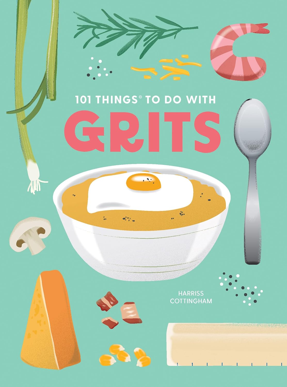 101 Things to Do With Grits (Harriss Cottingham)