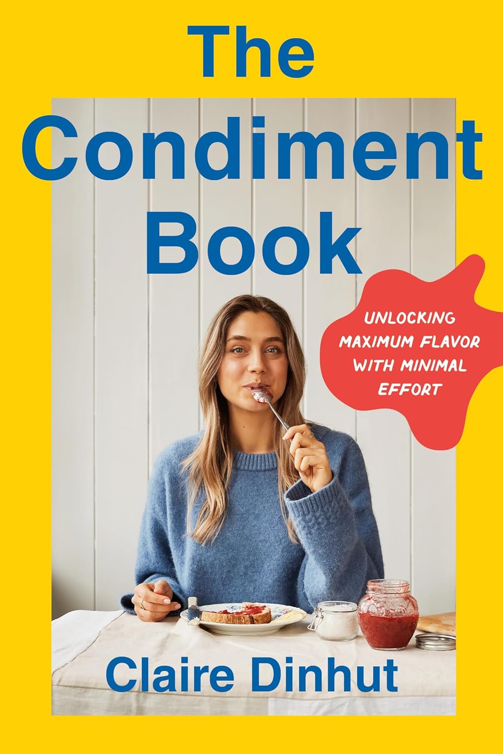 The Condiment Book: Unlocking Maximum Flavor with Minimal Effort (Claire Dinhut)