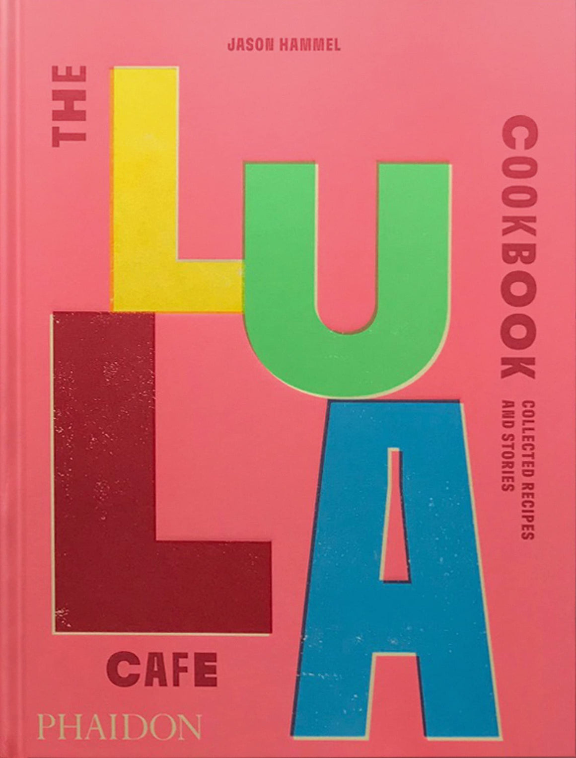 The Lula Cafe Cookbook: Collected Recipes and Stories (Jason Hammel)