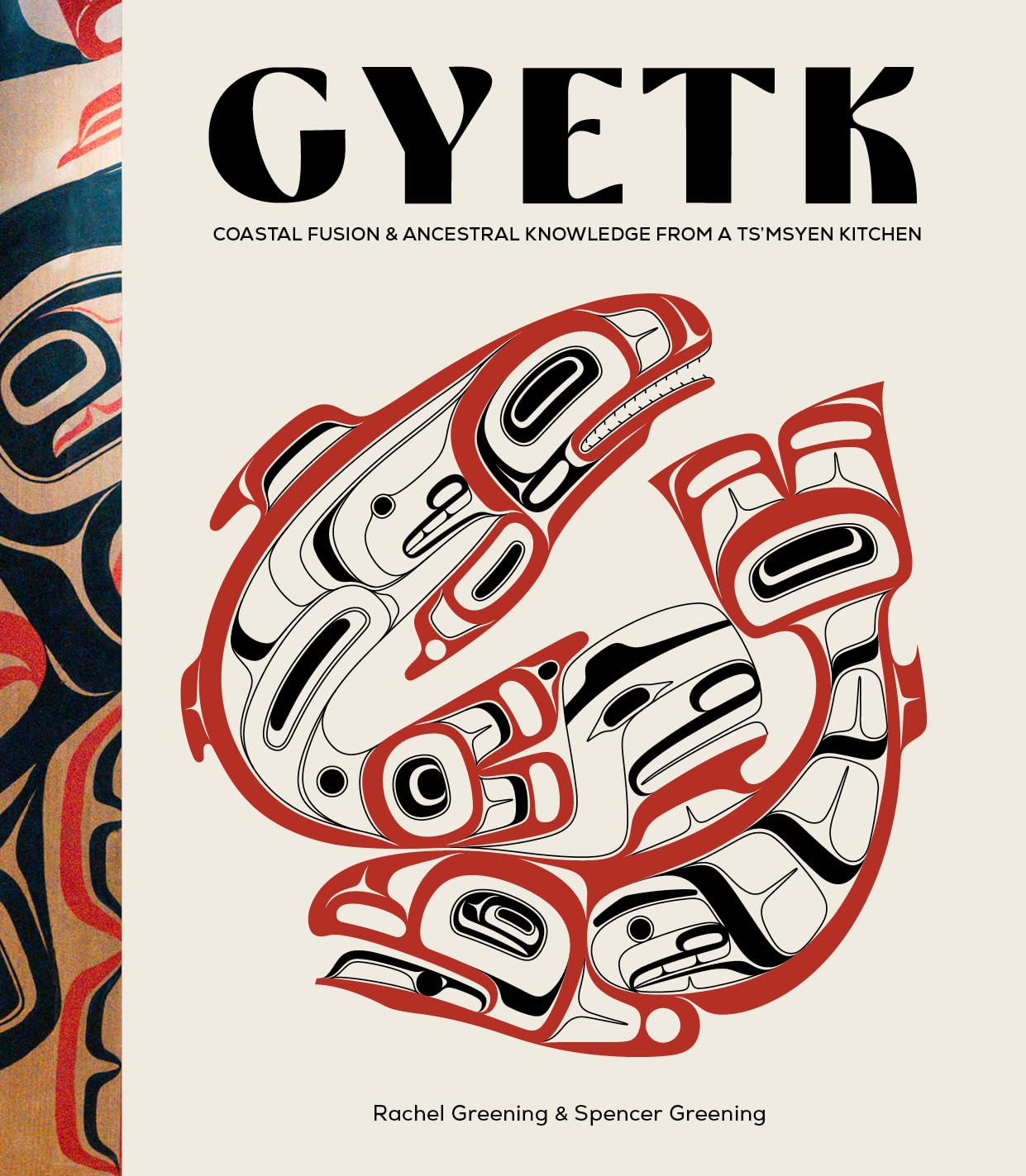 *Pre-order* Gyetk: Coastal Fusion and Ancestral Knowledge from a Ts’msyen Kitchen (Rachel Greening, Spencer Greening)