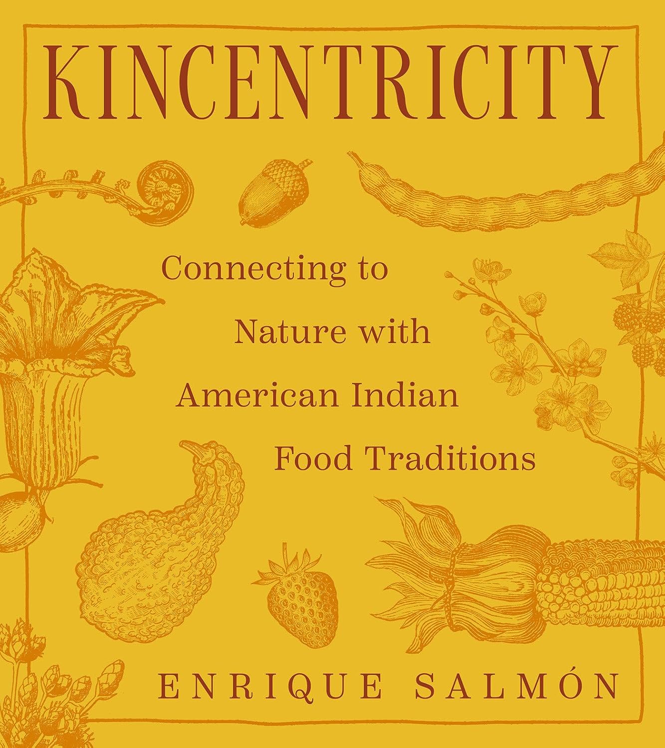*Pre-order* Kincentricity: Connecting to Nature with American Indian Food Traditions (Enrique Salmón)