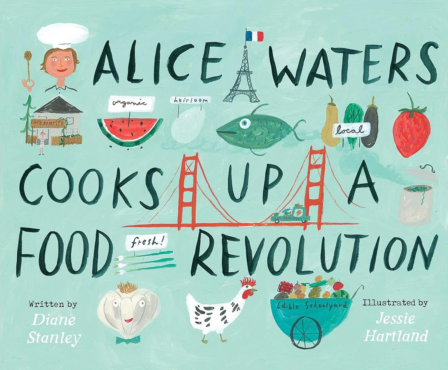Alice Waters Cooks Up a Food Revolution (Diane Stanley, Jessie Hartland)