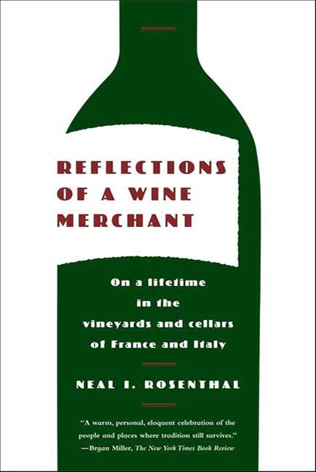 Reflections of a Wine Merchant: On a Lifetime in the Vineyards and Cellars of France and Italy (Neal I. Rosenthal)