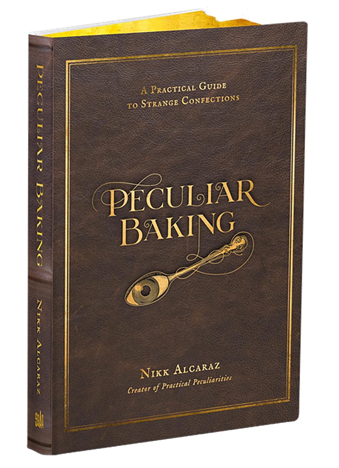 Peculiar Baking: A Practical Guide to Strange Confections (Nikk Alcaraz)