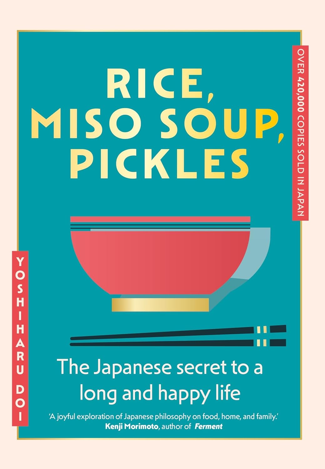 Rice, Miso Soup, Pickles: The Japanese secret to a long and happy life (Yoshiharu Doi)