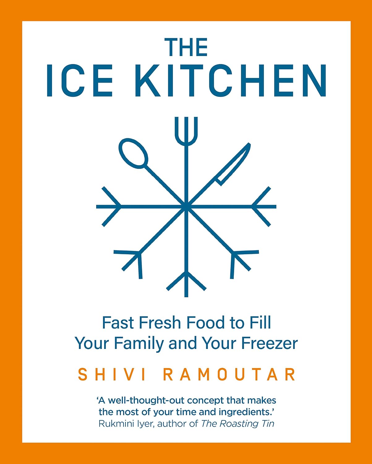 *Sale* The Ice Kitchen: Fast Fresh Food to Fill Your Family and Your Freezer (Shivi Ramoutar)