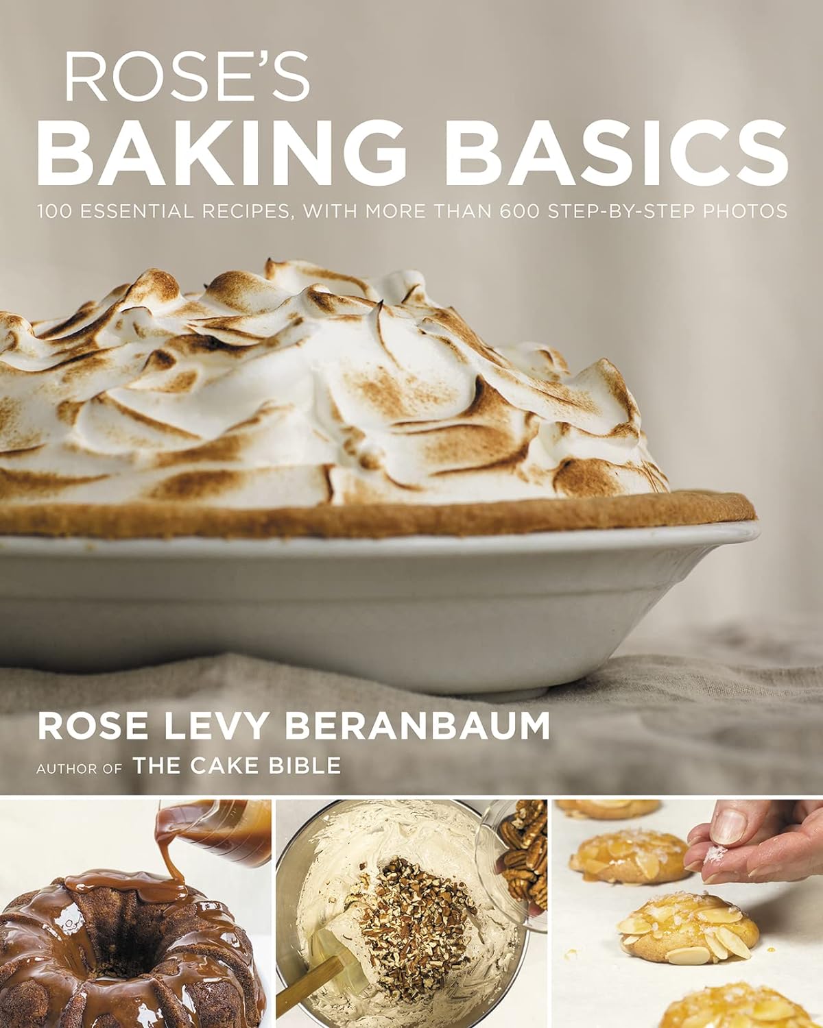 Rose's Baking Basics: 100 Essential Recipes, with More Than 600 Step-by-Step (Rose Levy Beranbaum)