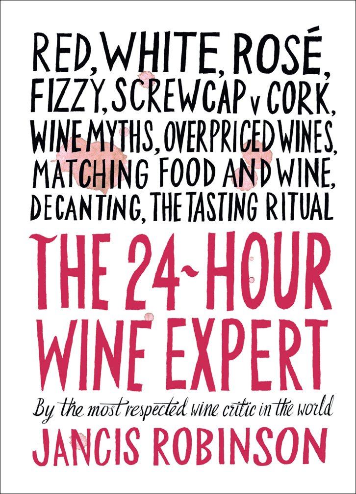 The 24-Hour Wine Expert: A Guide to the Many Kinds and Flavors of Wine (Jancis Robinson)