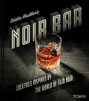 Eddie Muller's Noir Bar: Cocktails Inspired by the World of Film Noir (Eddie Muller)