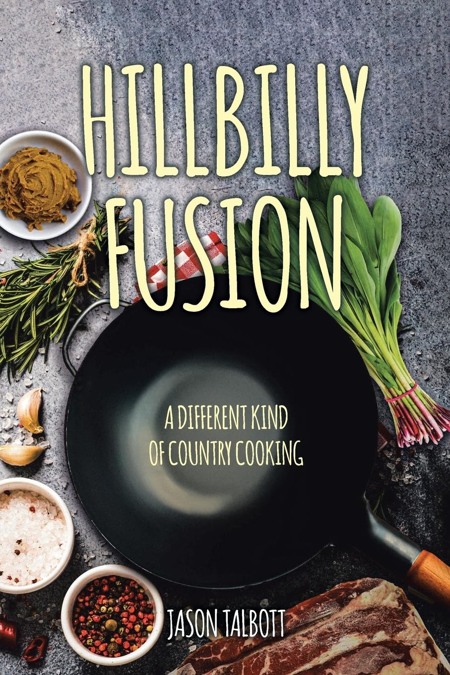 *Sale* Hillbilly Fusion: A Different Kind of Country Cooking (Jason Talbott)