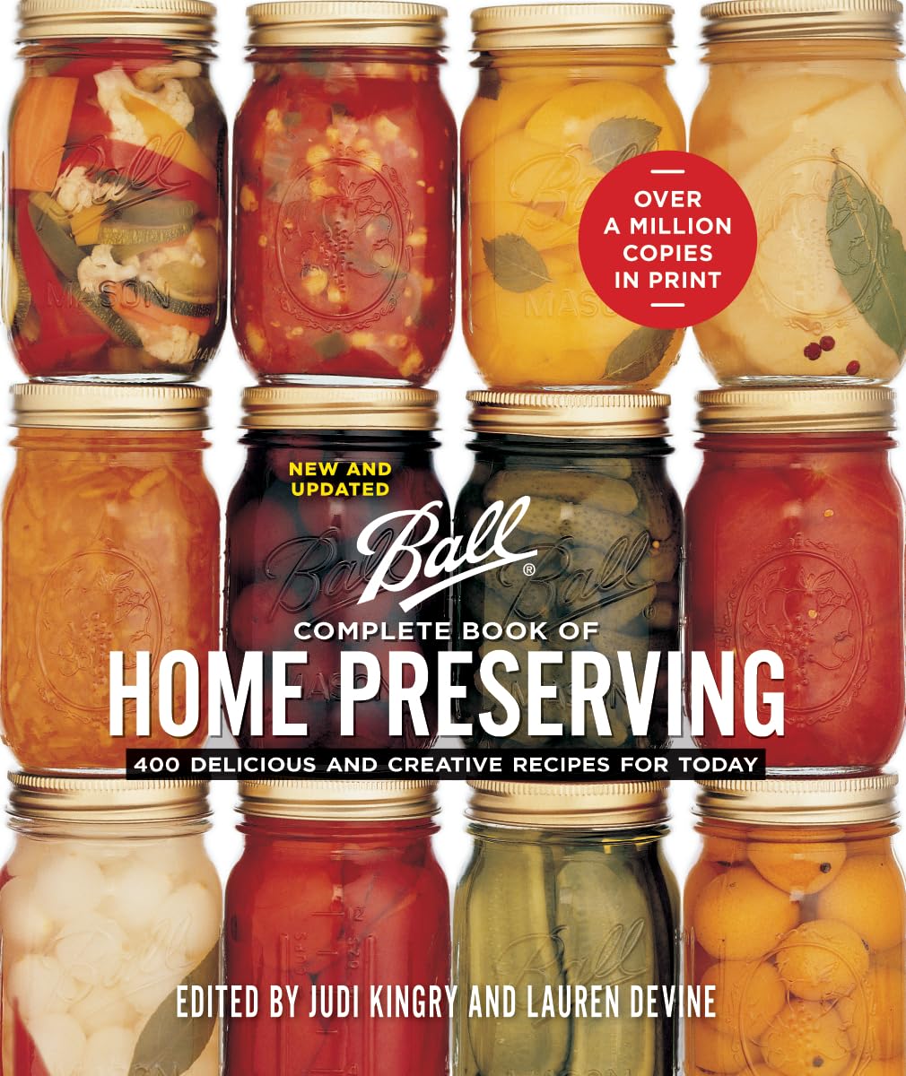 Ball Complete Book of Home Preserving: 400 Delicious and Creative Recipes for Today (Judi Kingry and Lauren Devine)