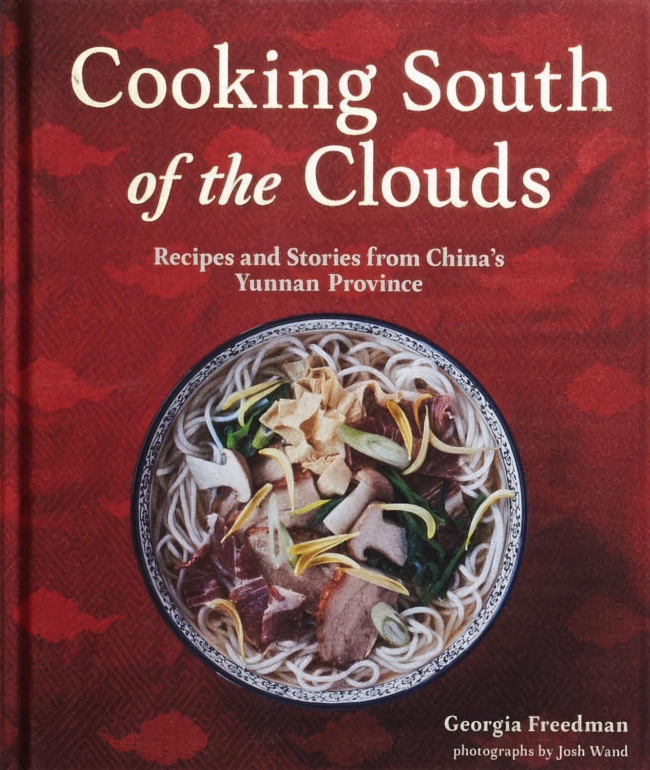 Cooking South of the Clouds: Recipes and Stories from China's Yunnan Province. (Georgia Freedman) *Signed*