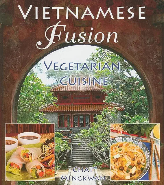 Vietnamese Fusion: Vegetarian Cuisine (Chat Mingkwan)