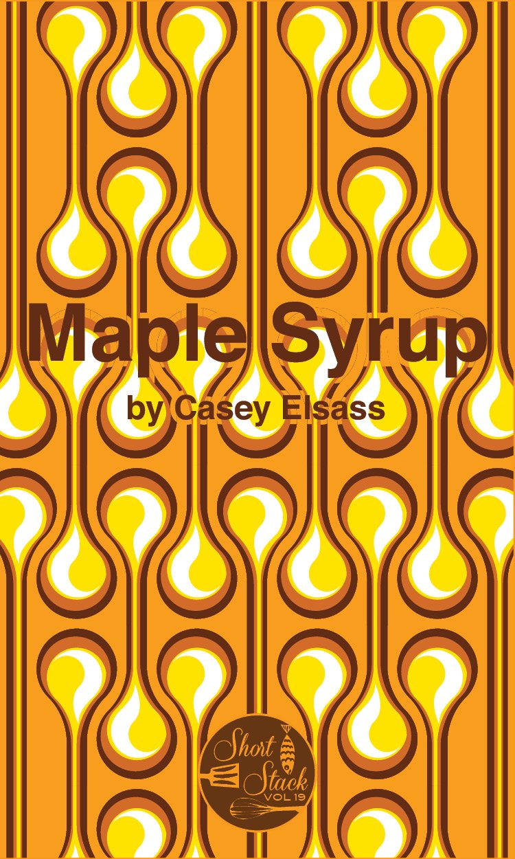 (*NEW ARRIVAL*) (Short Stack) Casey Elsass. Maple Syrup