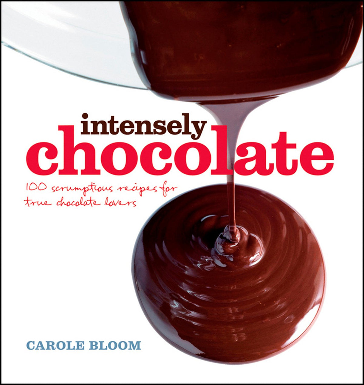 *Sale* Intensely Chocolate: 100 Scrumptious Recipes for True Chocolate Lovers (Carole Bloom)