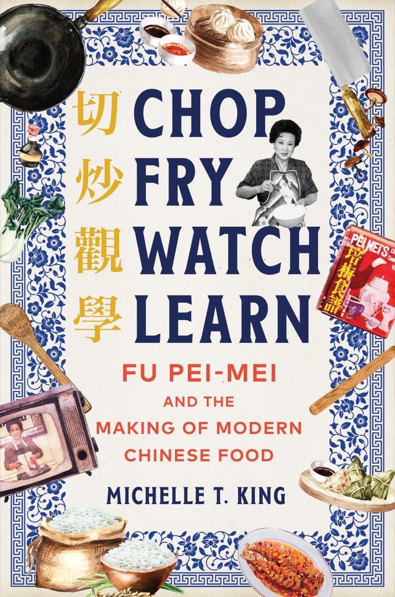 *Pre-order* Chop Fry Watch Learn: Fu Pei-mei and the Making of Modern Chinese Food (Michelle T. King)