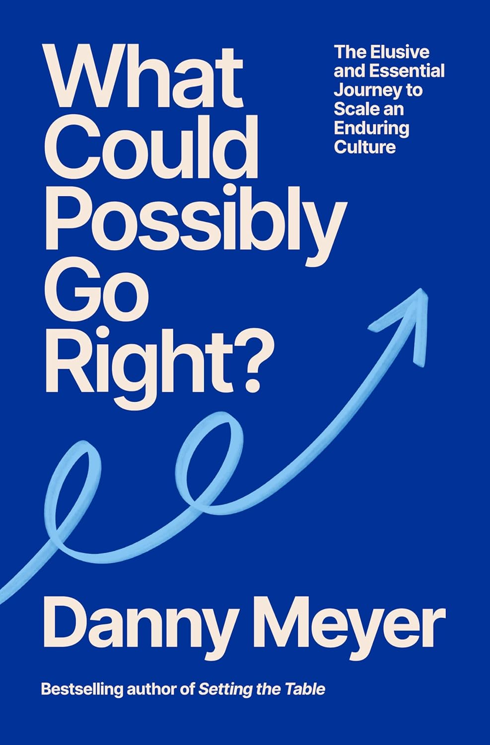 *Pre-order* What Could Possibly Go Right? The Essential Journey to Scale an Enduring Culture (Danny Meyer) *Signed*