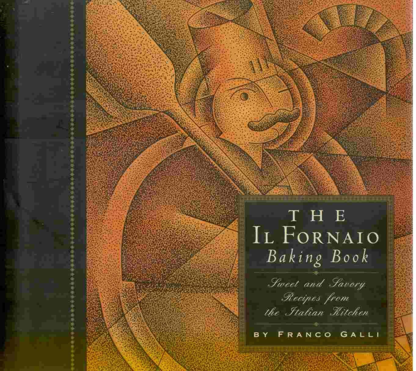 (*NEW ARRIVAL*) (Baking - Italian) Franco Galli. The Il Fornaio Baking Book: Sweet and Savory Recipes from the Italian Kitchen. *Signed*