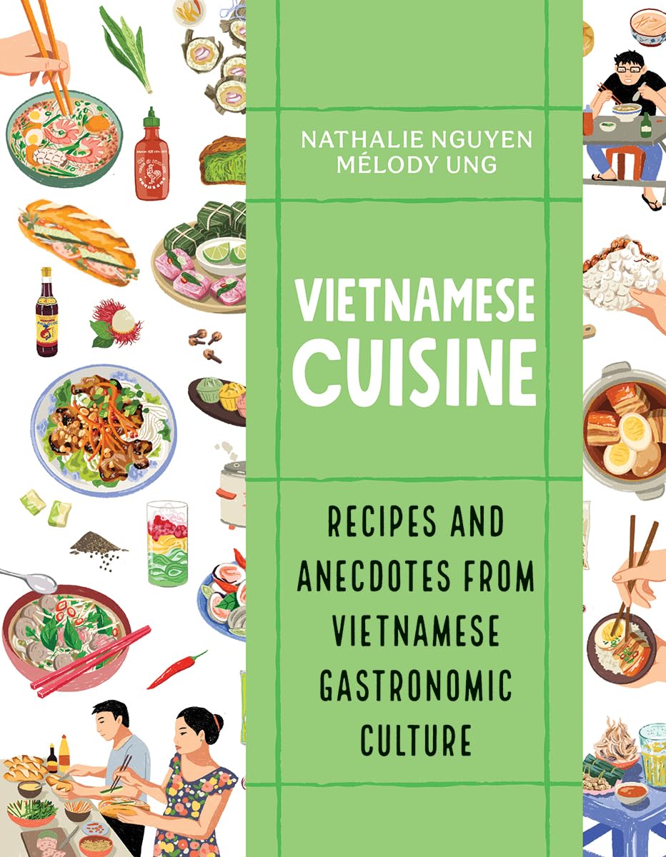 Vietnamese Cuisine: Recipes and Anecdotes from Vietnamese Gastronomic Culture (Nathalie Nguyen, Mélody Ung)