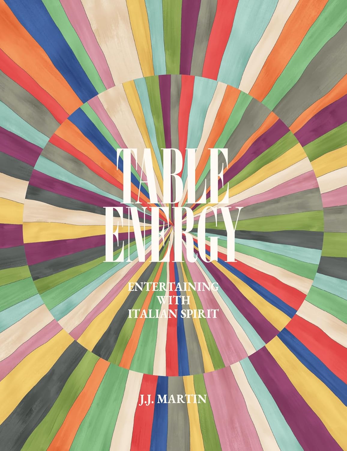 *Pre-order* Table Energy: A vibrant celebration of Italian entertaining, where bold color, joyful ritual, and convivial spirit set the table (JJ Martin)