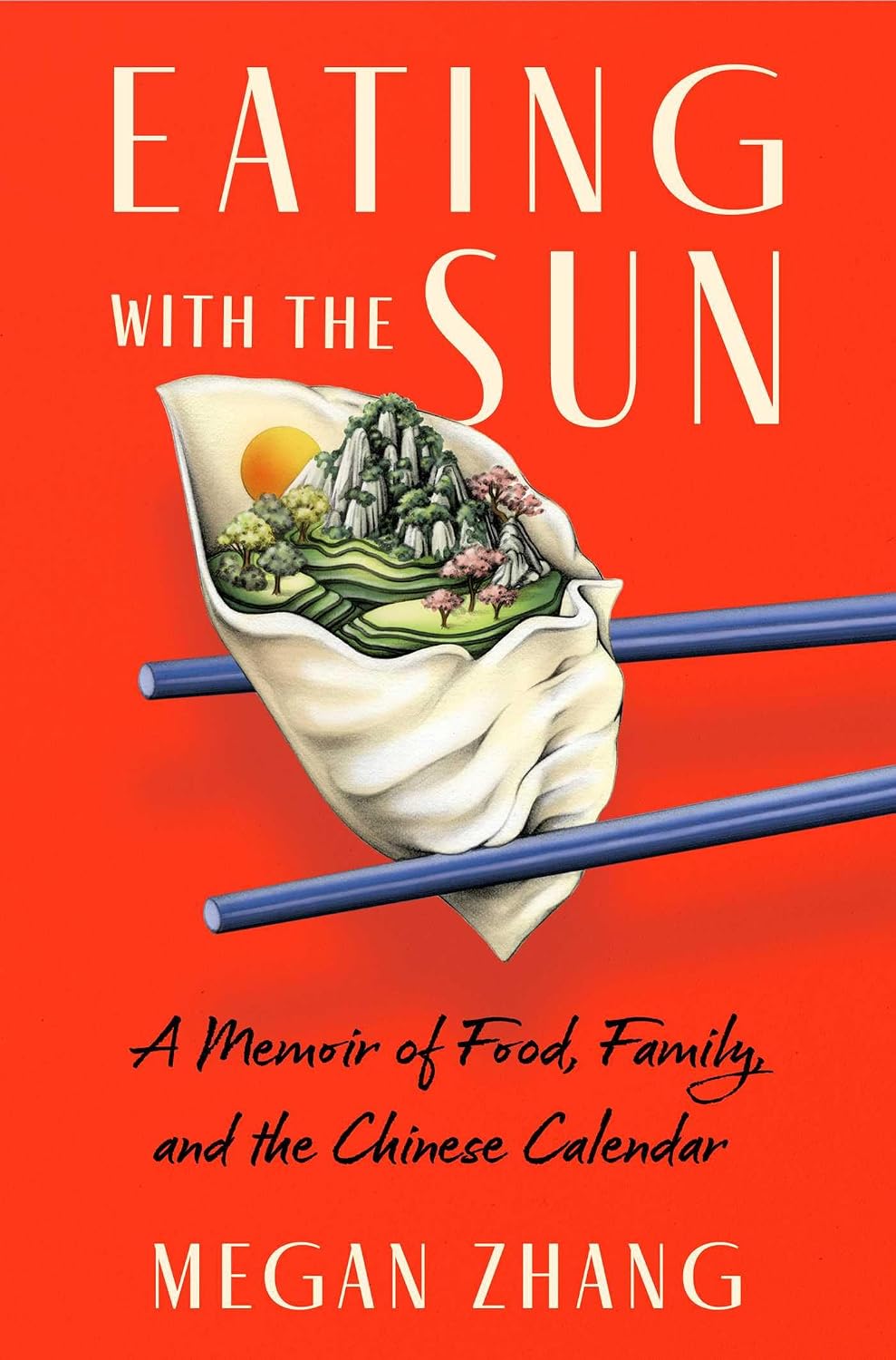 *Pre-order* Eating with the Sun: A Memoir of Food, Family, and the Chinese Calendar (Megan Zhang)