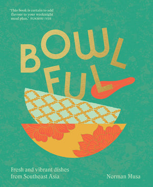 Bowlful: Fresh and vibrant dishes from Southeast Asia (Norman Musa)