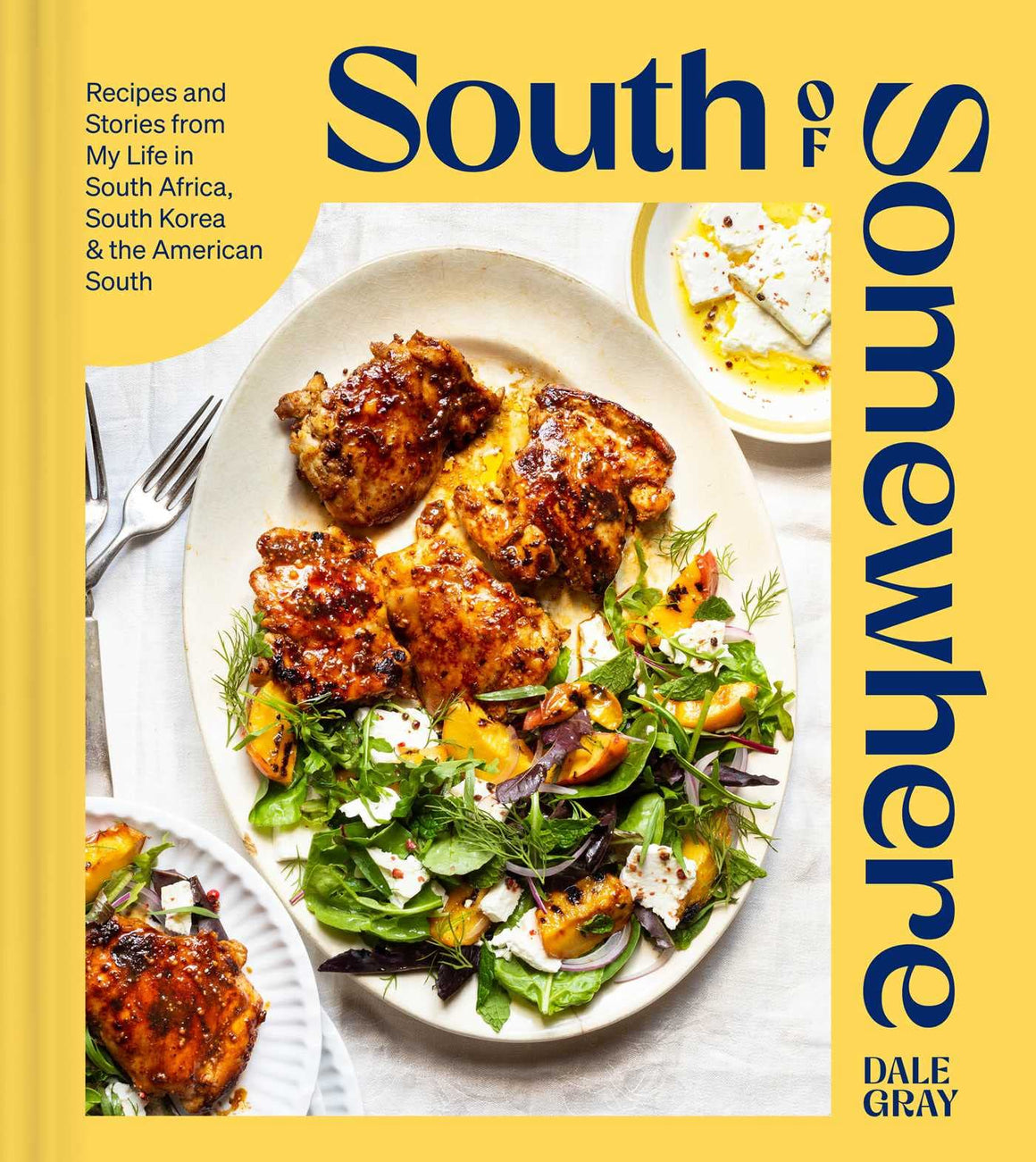 (*NEW ARRIVAL*) Dale Gray. South of Somewhere: Recipes and Stories from My Life in South Africa, South Korea & the American South